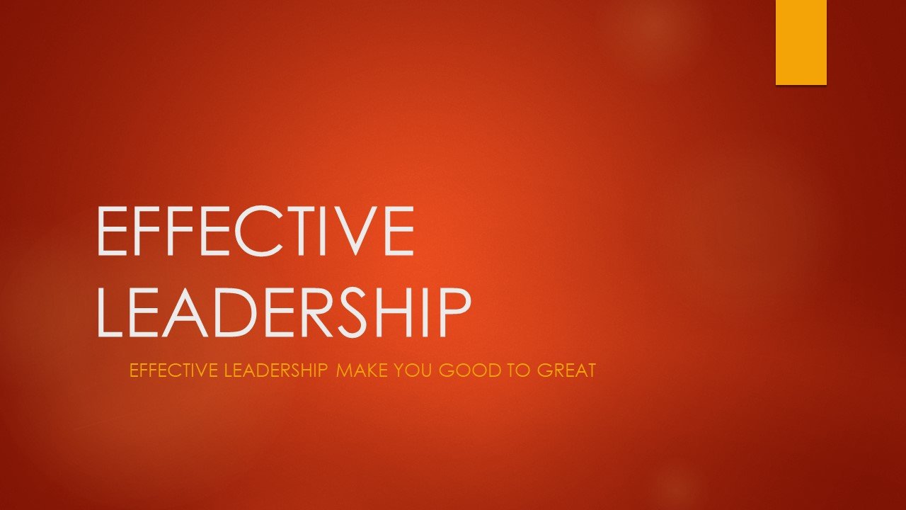 EFFECTIVE LEADERSHIP