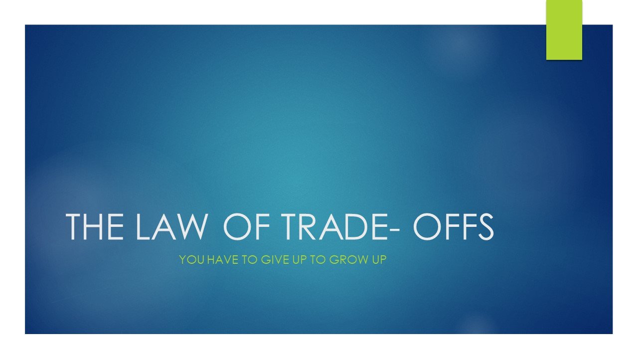 THE LAW OF TRADE- OFFS